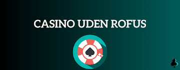 Dansk Casino Uden Om Rufus En Guide til Sikker Spiloplevelse 2074834487